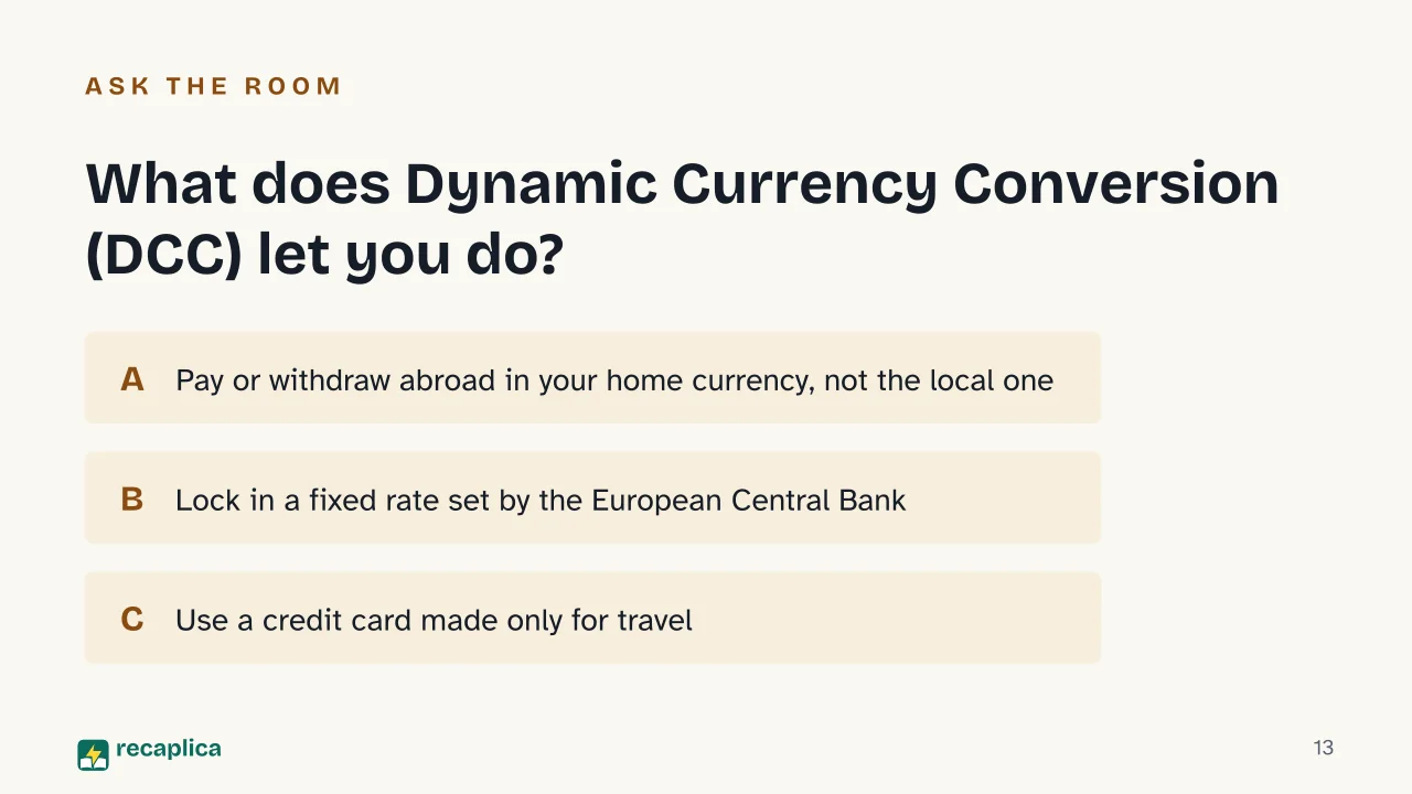 Slide 13 of the presentation on How to Avoid Foreign Transaction Fees When You Pay or Withdraw Abroad: What does Dynamic Currency Conversion (DCC) let you do?