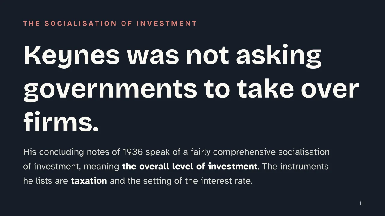 Slide 11 of the presentation on Keynesianism explained: Keynes was not asking governments to take over firms.