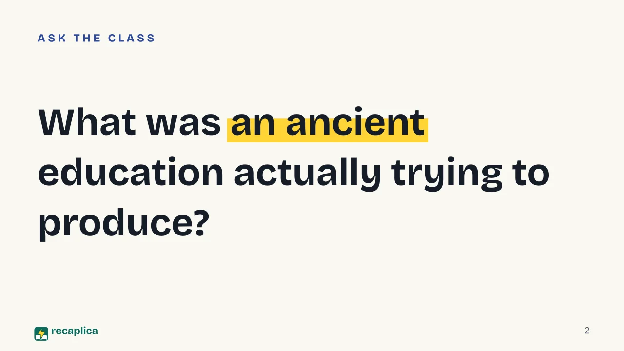 Slide 2 of the presentation on Ancient Education: What was an ancient education actually trying to produce?