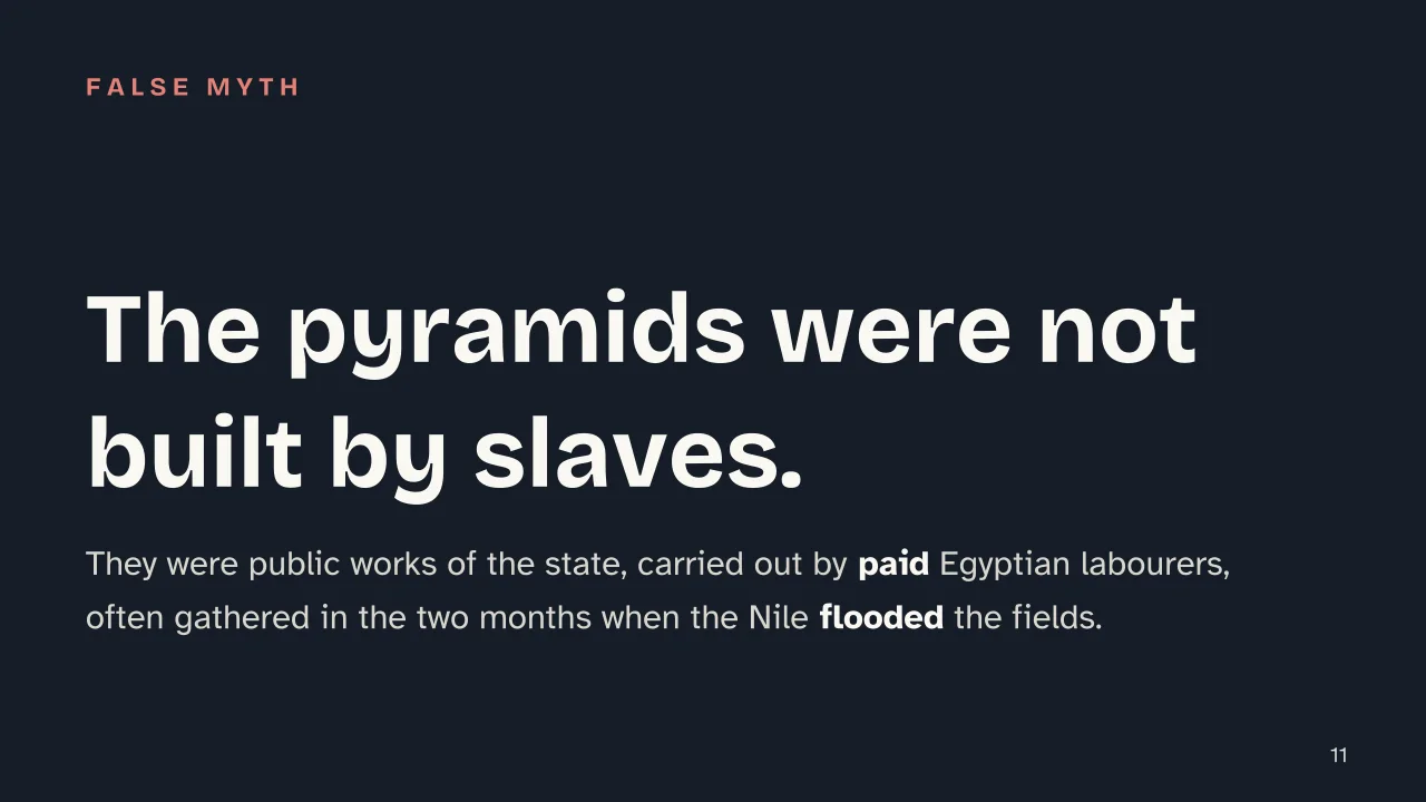 Slide 11 of the presentation on Ancient Egypt Summary: The pyramids were not built by slaves.