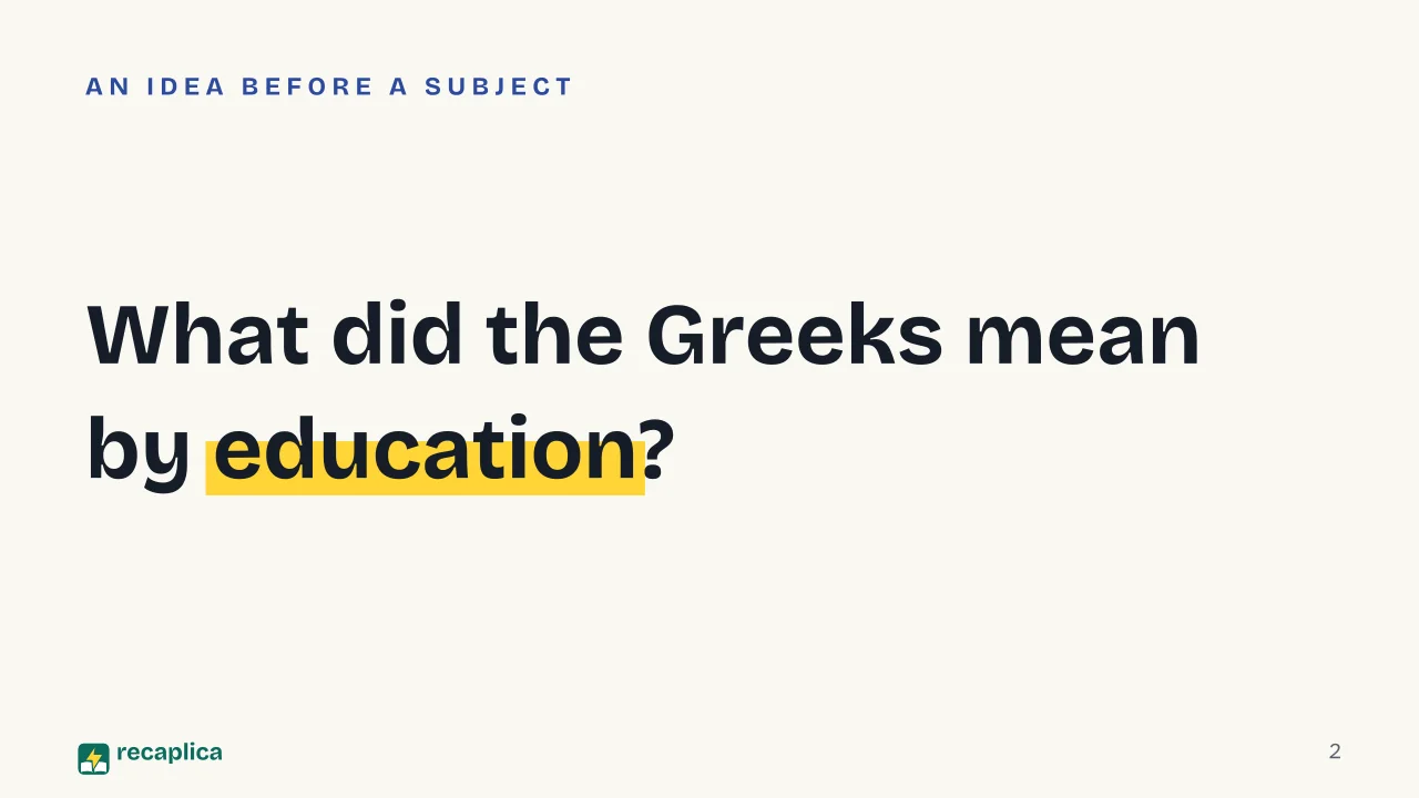 Slide 2 of the presentation on Ancient Greek Education: What did the Greeks mean by education?