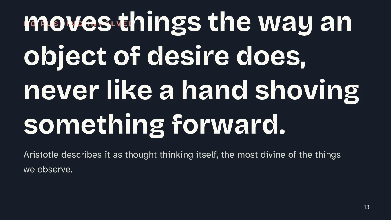 Slide 13 of the presentation on Aristotle Metaphysics Explained: The unmoved mover moves things the way an object of desire does, never like a hand shoving something forward.