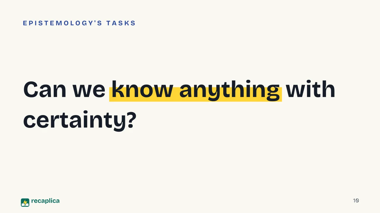 Slide 10 of the presentation on What Is Epistemology? How Philosophy Looks at Science: Can we know anything with certainty?