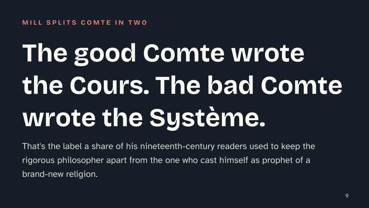 Slide 9 of the presentation on Positivism: The good Comte wrote the Cours. The bad Comte wrote the Système.