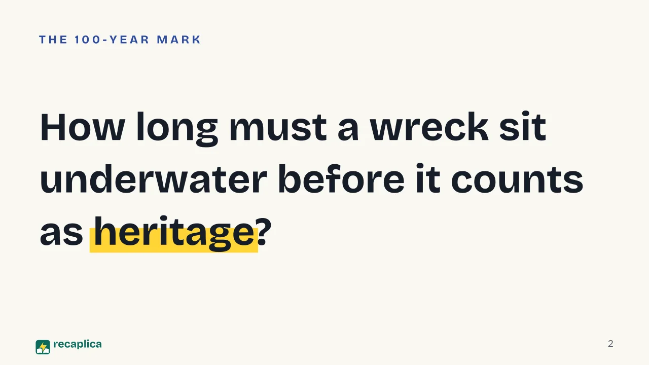 Slide 2 of the presentation on What Is a Shipwreck? How Archaeologists Study Them Underwater: How long must a wreck sit underwater before it counts as heritage?