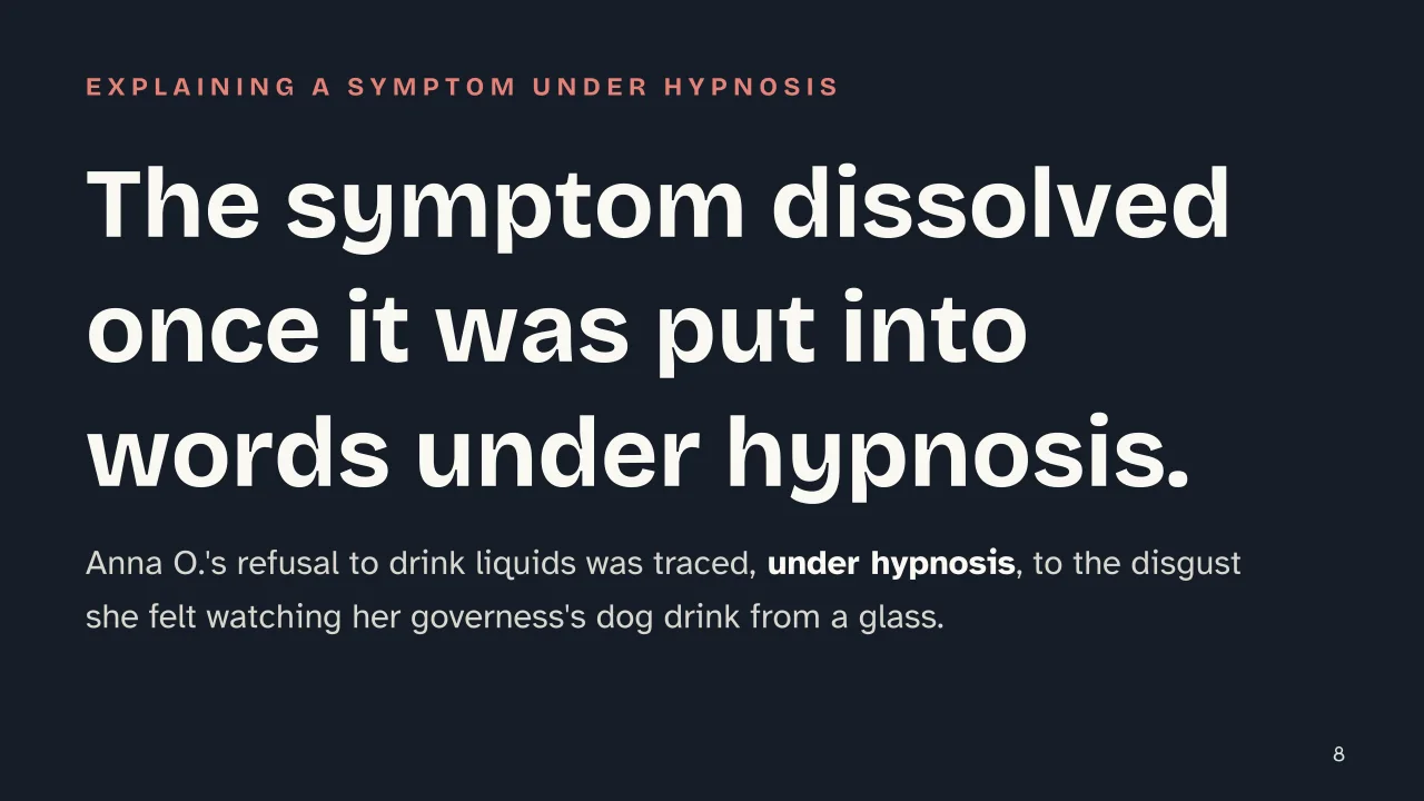Slide 8 of the presentation on Sigmund Freud and the Birth of Psychoanalysis: The symptom dissolved once it was put into words under hypnosis.