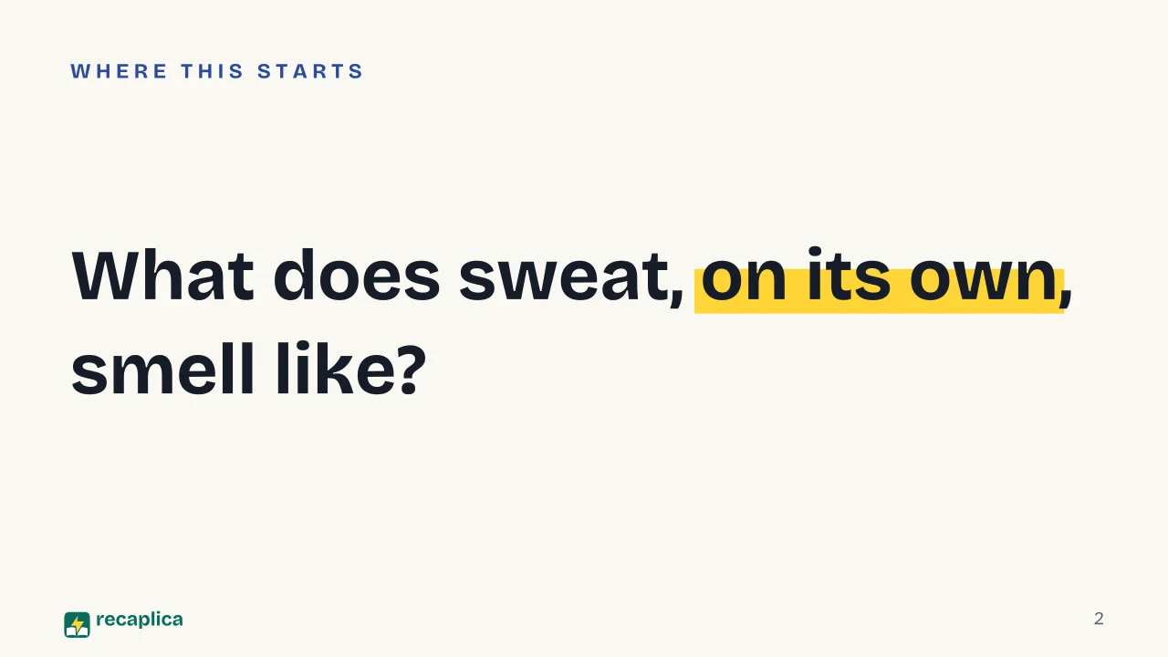 Slide 2 of the presentation on Why Does Sweat Smell? The Real Cause Isn't the Sweat: What does sweat, on its own, smell like?