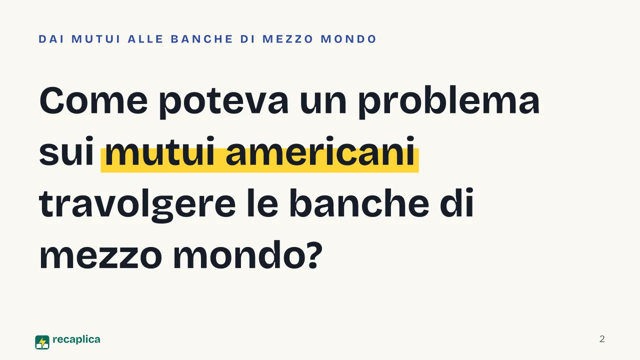 Slide 2 della presentazione su Crisi finanziaria del 2008: Come poteva un problema sui mutui americani travolgere le banche di mezzo mondo?