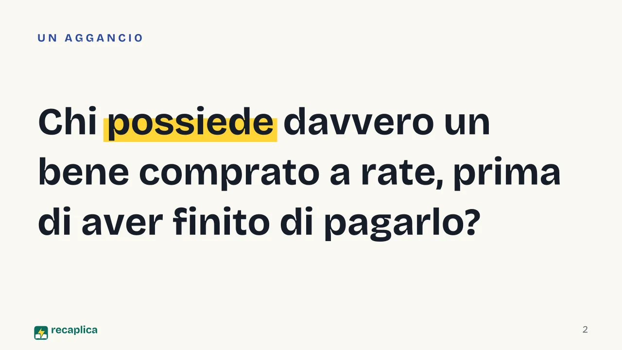 Slide 2 della presentazione su Patto di riservato dominio: Chi possiede davvero un bene comprato a rate, prima di aver finito di pagarlo?