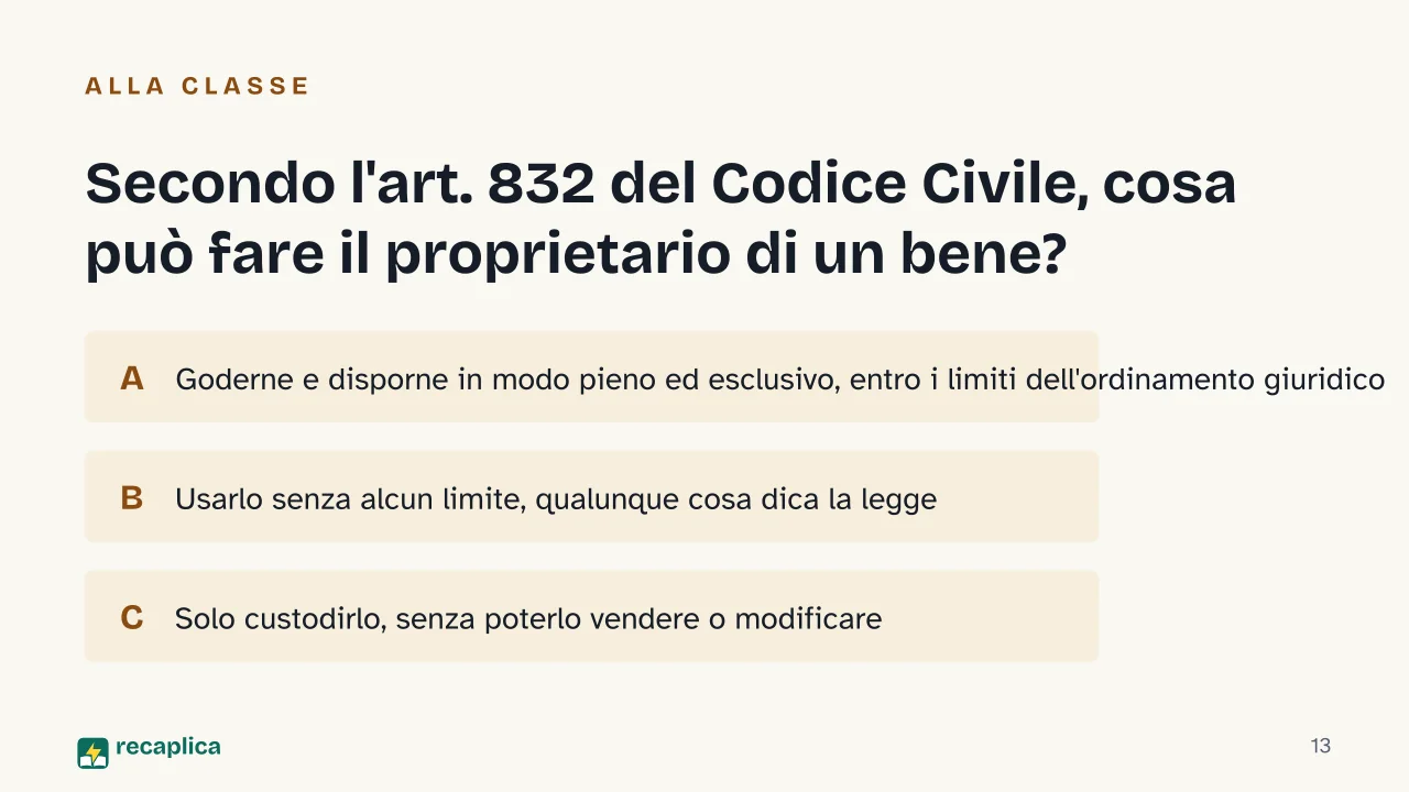 Slide 13 della presentazione su Proprietà privata: Secondo l'art. 832 del Codice Civile, cosa può fare il proprietario di un bene?