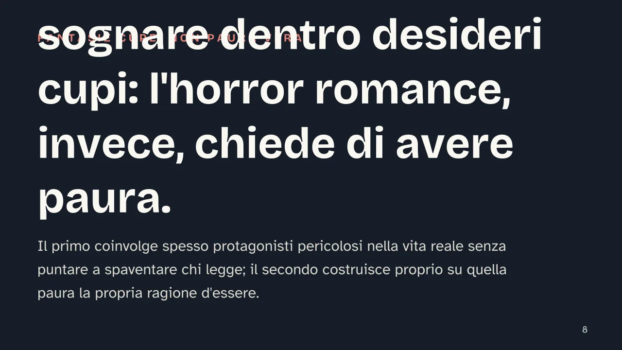 Slide 8 della presentazione su Dark romance: Il dark romance fa sognare dentro desideri cupi: l'horror romance, invece, chiede di avere paura.