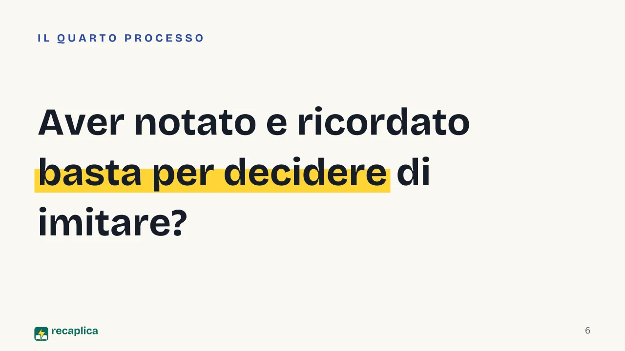 Slide 6 della presentazione su Bandura e la teoria dell'apprendimento sociale, tra osservazione e autoefficacia: Aver notato e ricordato basta per decidere di imitare?