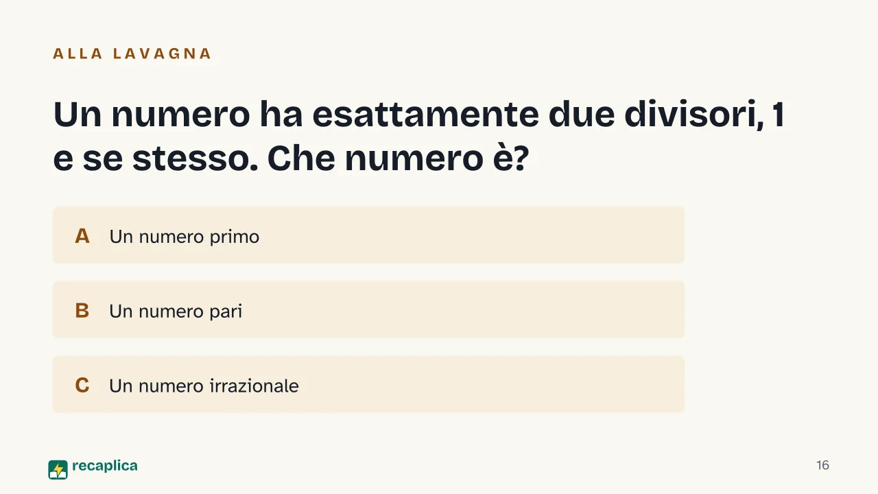 Slide 16 della presentazione su Aritmetica: Un numero ha esattamente due divisori, 1 e se stesso. Che numero è?