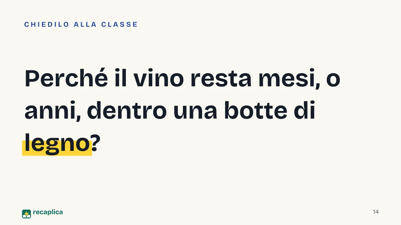 Slide 14 della presentazione su Come si produce il vino: Perché il vino resta mesi, o anni, dentro una botte di legno?