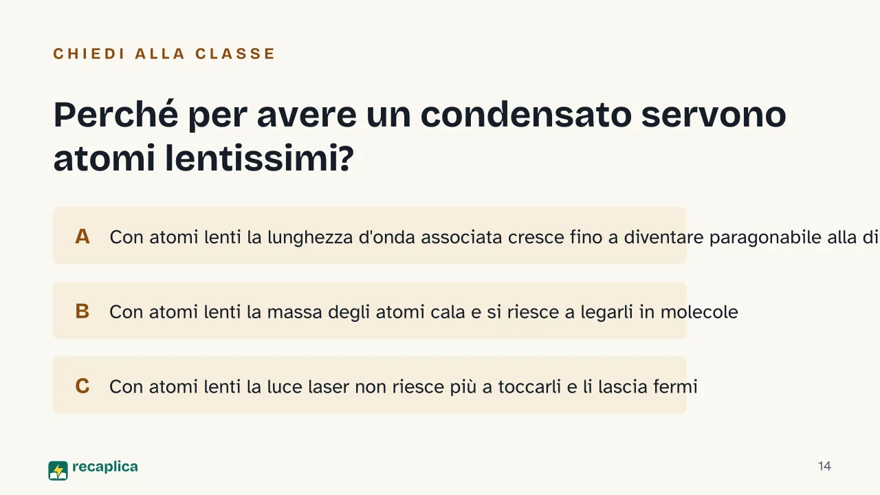 Slide 14 della presentazione su Condensato di Bose-Einstein: Perché per avere un condensato servono atomi lentissimi?