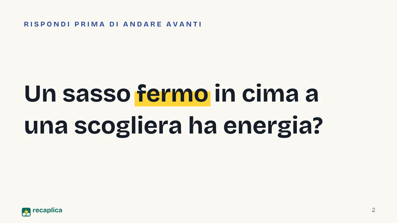 Slide 2 della presentazione su Energia cinetica e potenziale, che differenza c'è: Un sasso fermo in cima a una scogliera ha energia?