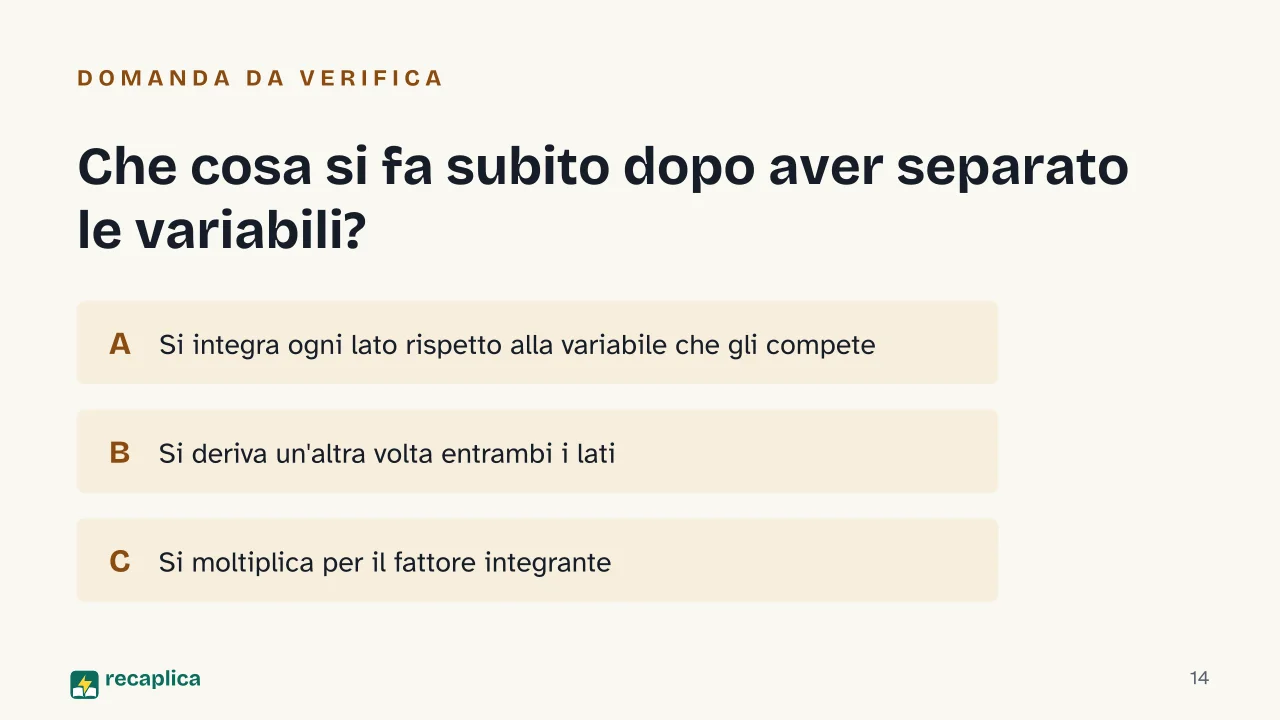 Slide 14 della presentazione su Equazioni differenziali del primo ordine: Che cosa si fa subito dopo aver separato le variabili?