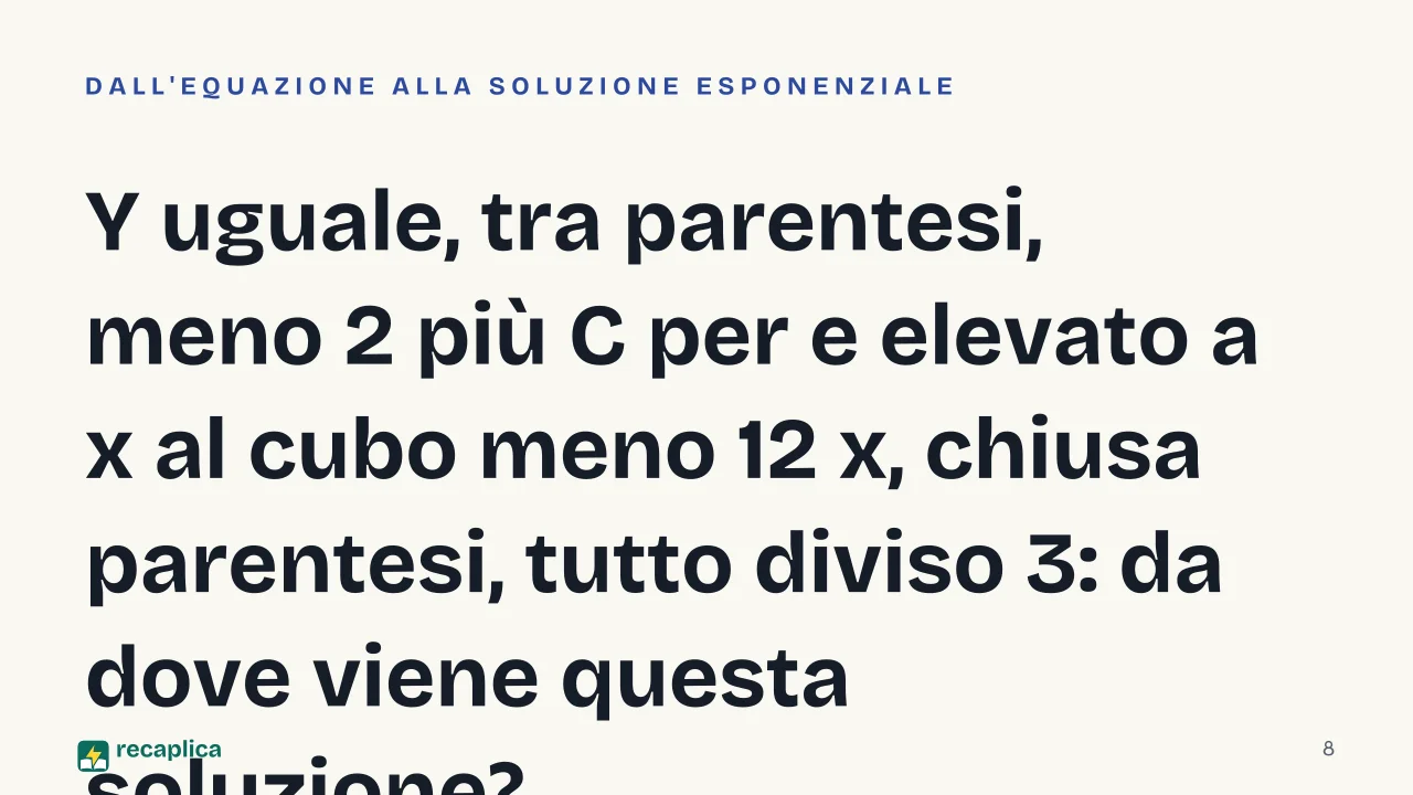 Slide 8 della presentazione su Equazioni differenziali: Y uguale, tra parentesi, meno 2 più C per e elevato a x al cubo meno 12 x, chiusa parentesi, tutto diviso 3: da dove viene questa soluzione?