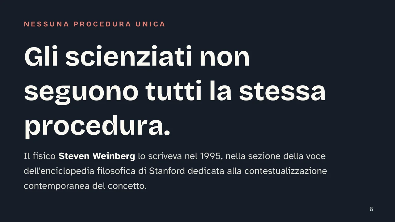Slide 8 della presentazione su Metodo scientifico: Gli scienziati non seguono tutti la stessa procedura.