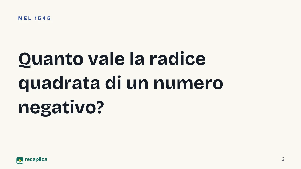 Slide 2 della presentazione su Numeri complessi: Quanto vale la radice quadrata di un numero negativo?