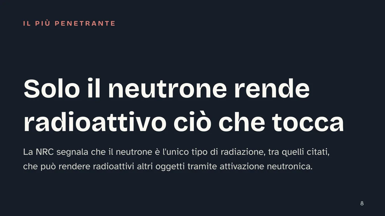 Slide 8 della presentazione su Radioattività: Solo il neutrone rende radioattivo ciò che tocca