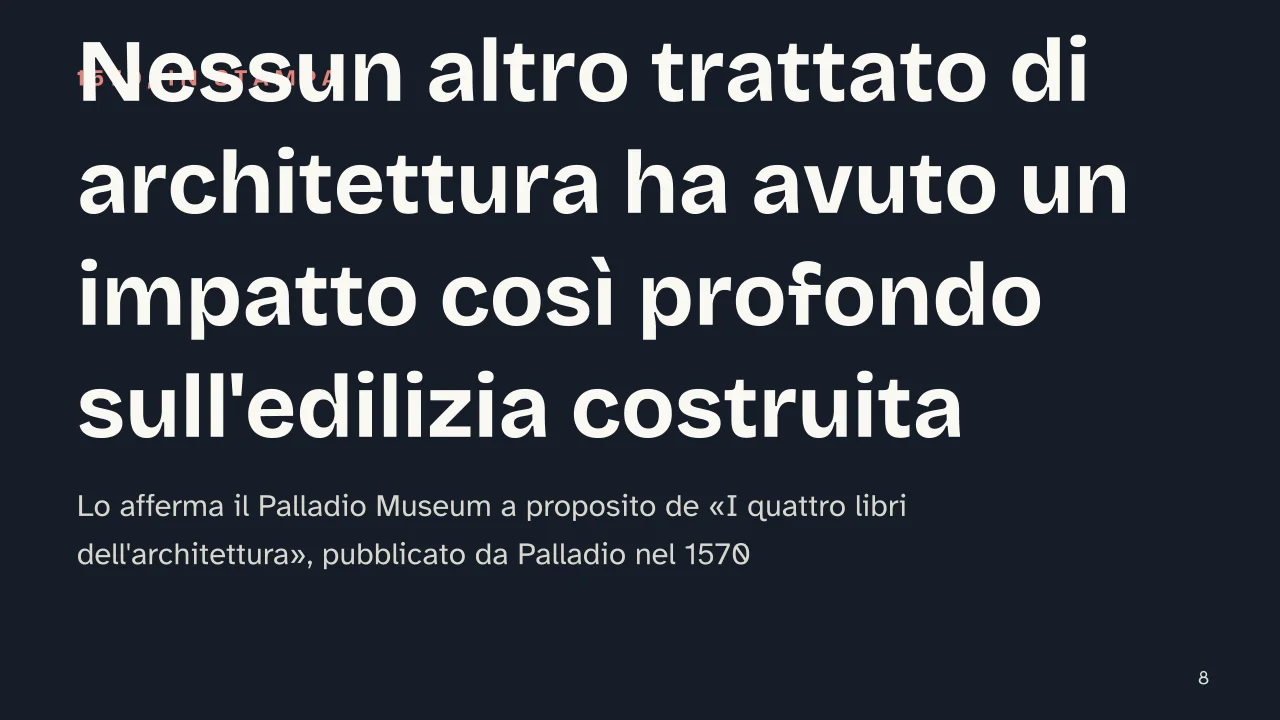Slide 8 della presentazione su Andrea Palladio: Nessun altro trattato di architettura ha avuto un impatto così profondo sull'edilizia costruita