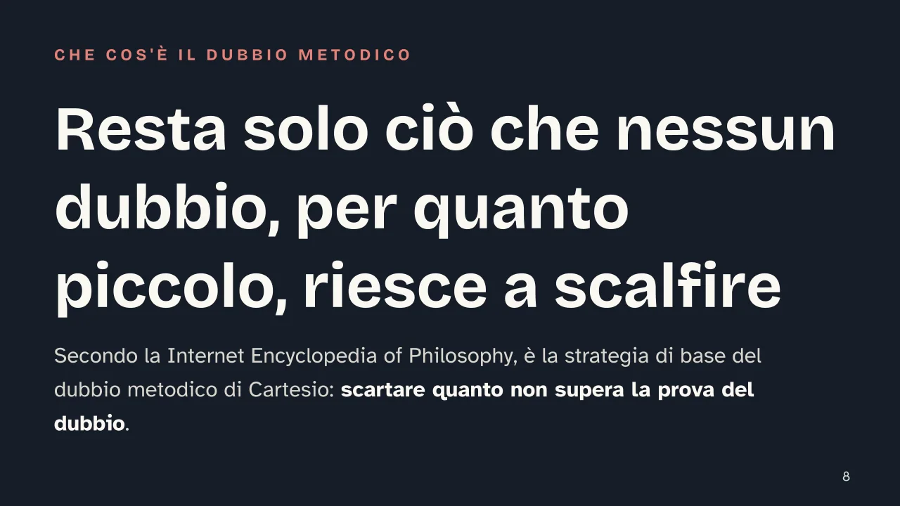 Slide 8 della presentazione su Cartesio e il problema del metodo: Resta solo ciò che nessun dubbio, per quanto piccolo, riesce a scalfire