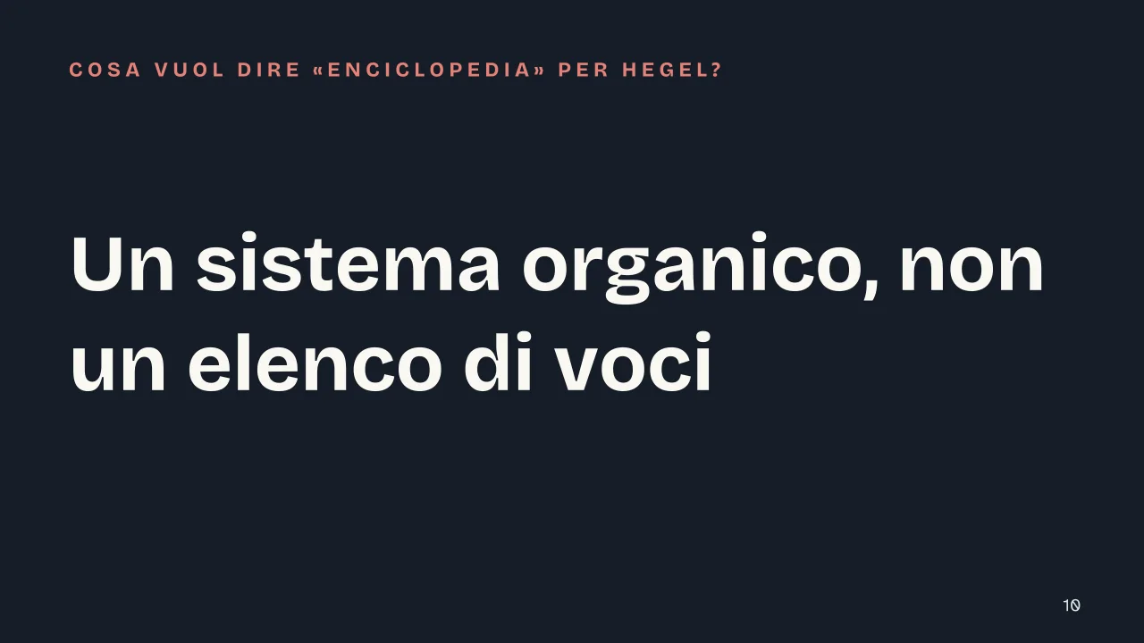 Slide 10 della presentazione su Enciclopedia delle scienze filosofiche di Hegel: Un sistema organico, non un elenco di voci