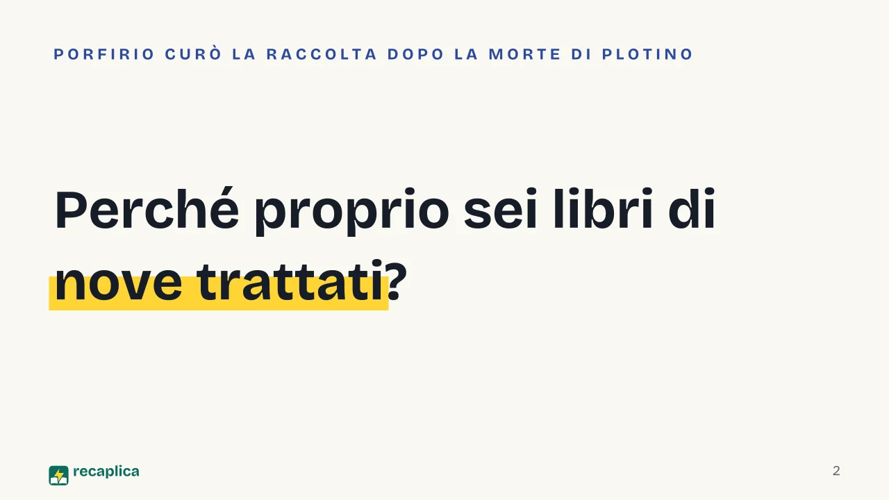 Slide 2 della presentazione su Le Enneadi di Plotino, cosa sono e come sono organizzate: Perché proprio sei libri di nove trattati?