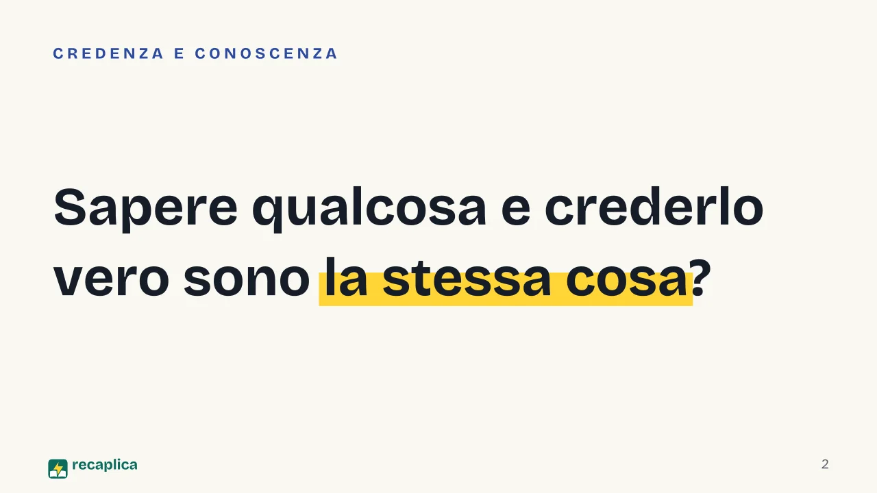 Slide 2 della presentazione su Epistemologia: Sapere qualcosa e crederlo vero sono la stessa cosa?