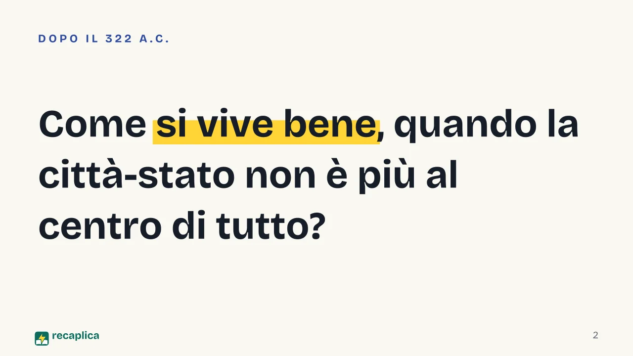 Slide 2 della presentazione su Filosofia ellenistica: Come si vive bene, quando la città-stato non è più al centro di tutto?