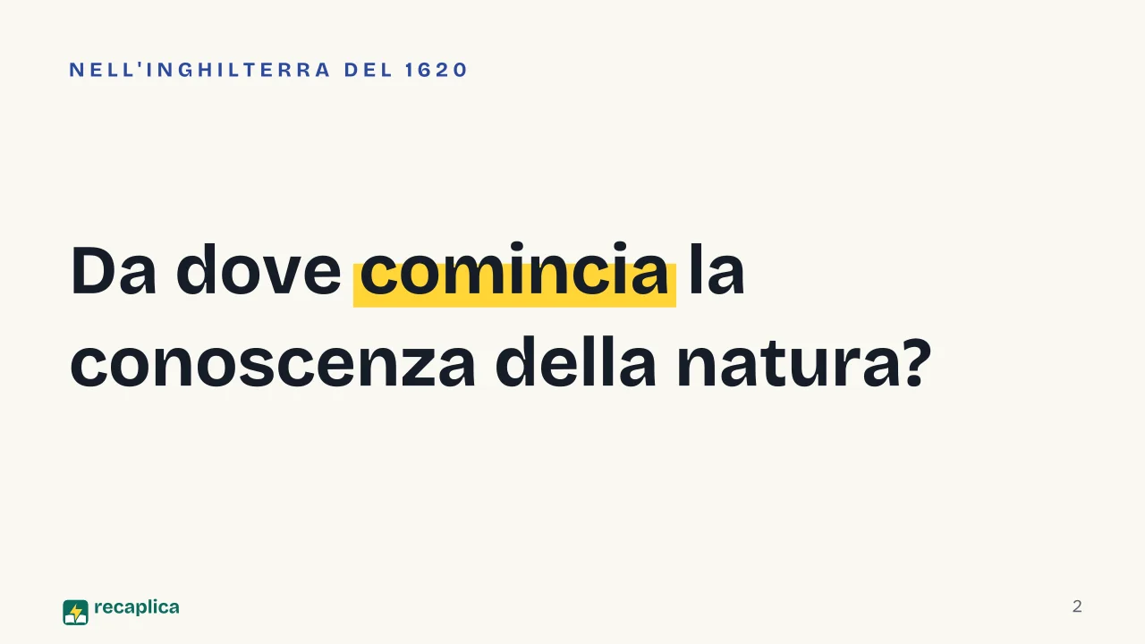 Slide 2 della presentazione su Francesco Bacone: Da dove comincia la conoscenza della natura?