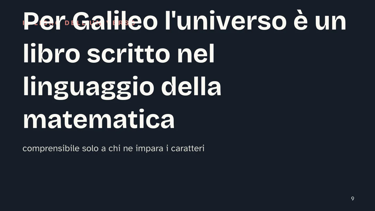Slide 9 della presentazione su Galileo Galilei: Per Galileo l'universo è un libro scritto nel linguaggio della matematica