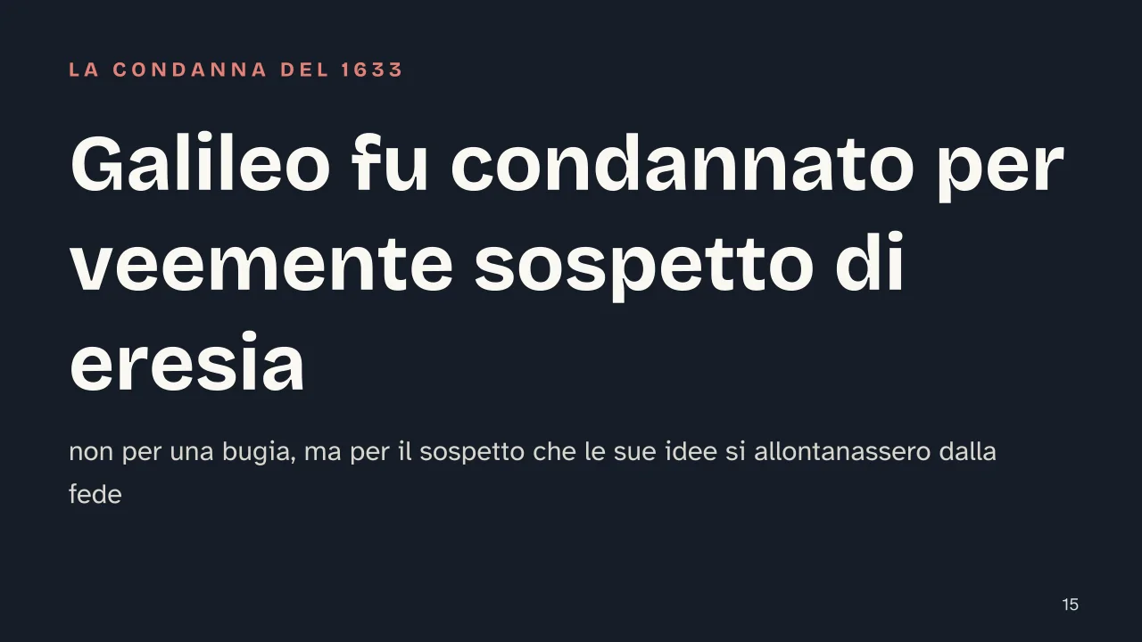 Slide 15 della presentazione su Galileo Galilei: Galileo fu condannato per veemente sospetto di eresia
