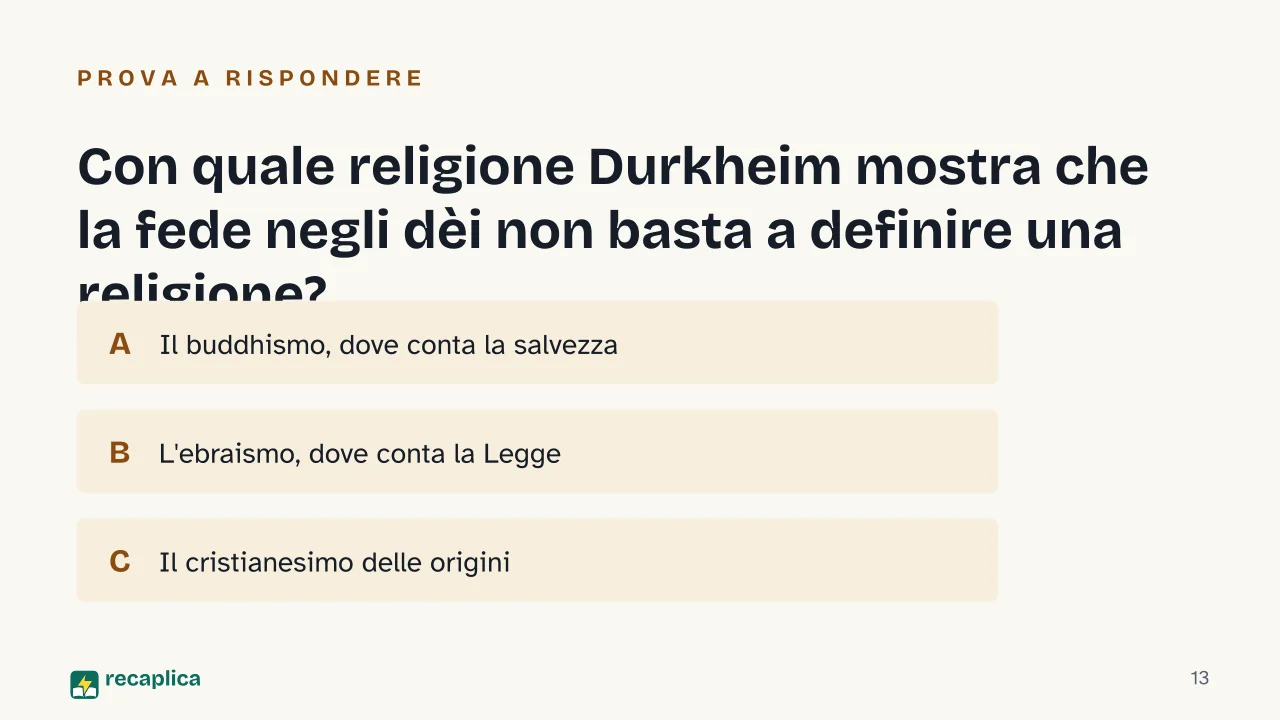 Slide 13 della presentazione su Le forme elementari della vita religiosa di Durkheim: Con quale religione Durkheim mostra che la fede negli dèi non basta a definire una religione?