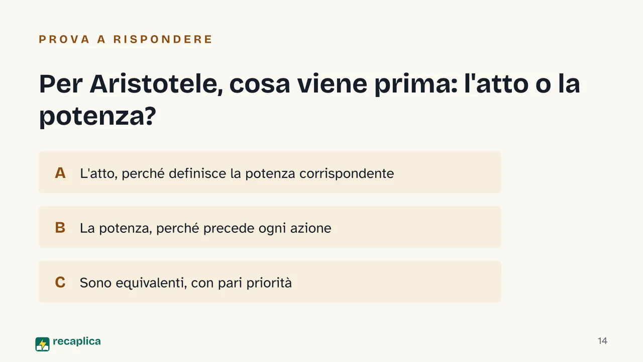 Slide 14 della presentazione su Metafisica di Aristotele, sostanza, forma e motore immobile: Per Aristotele, cosa viene prima: l'atto o la potenza?