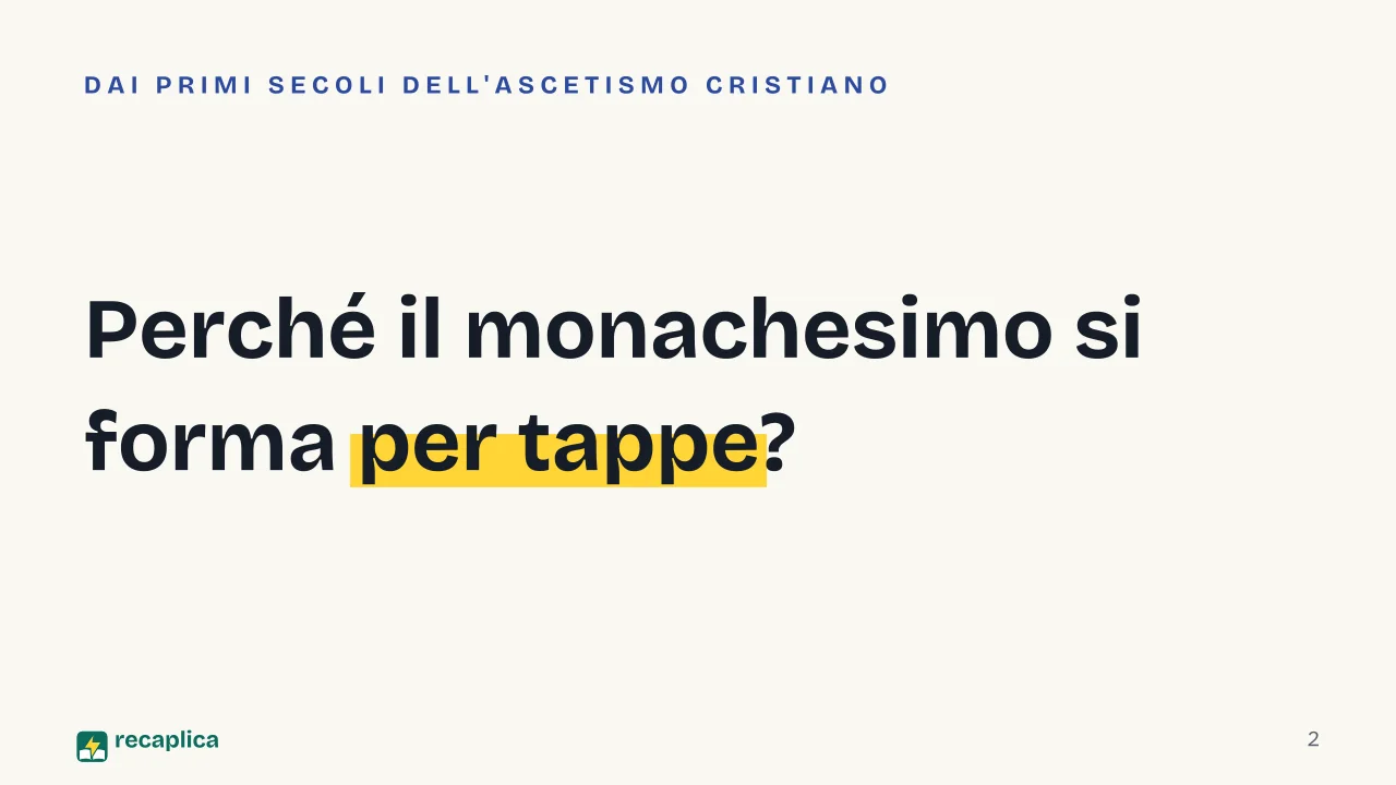 Slide 2 della presentazione su Monachesimo: Perché il monachesimo si forma per tappe?