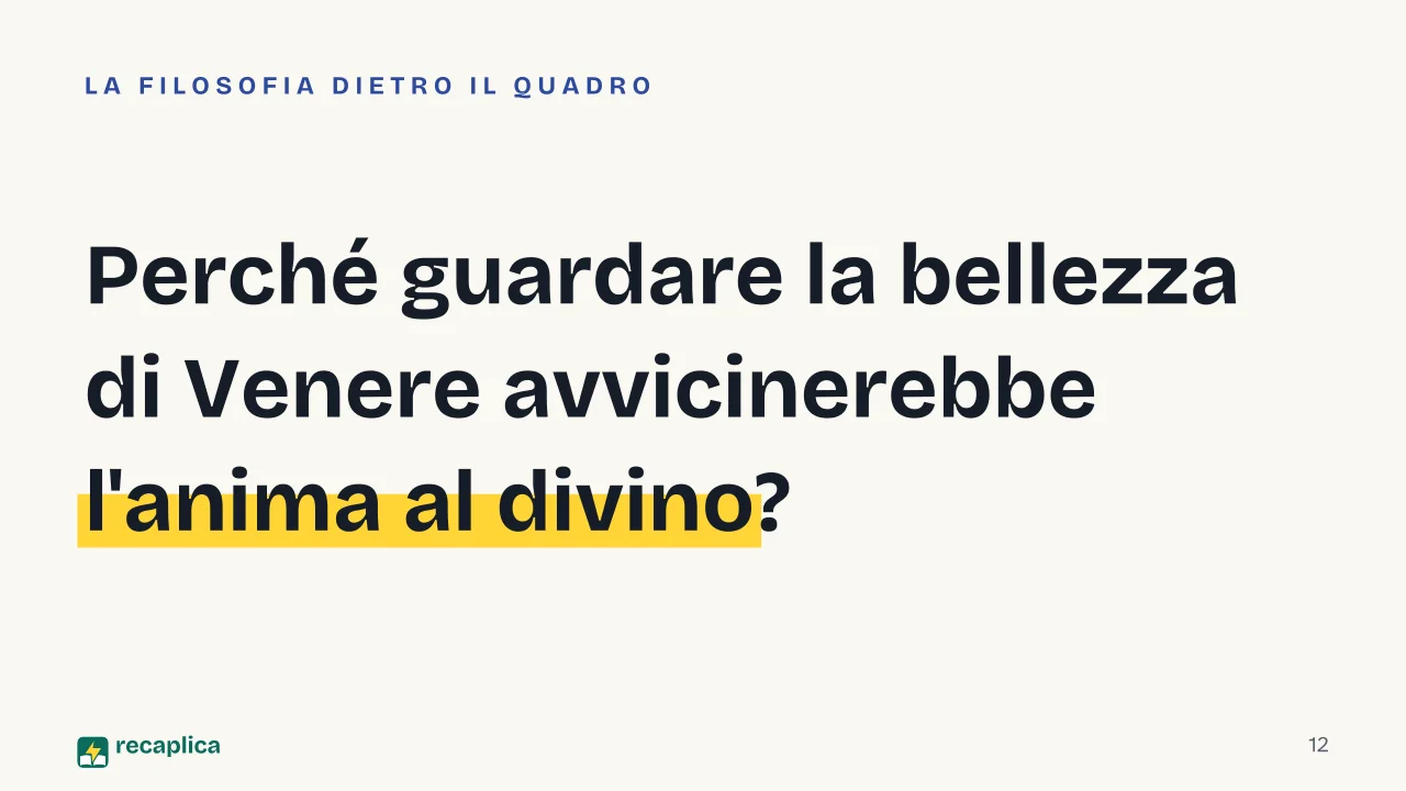 Slide 12 della presentazione su Venere di Botticelli: Perché guardare la bellezza di Venere avvicinerebbe l'anima al divino?