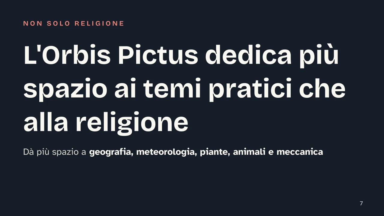 Slide 7 della presentazione su Orbis Sensualium Pictus: L'Orbis Pictus dedica più spazio ai temi pratici che alla religione