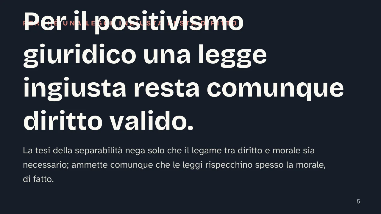 Slide 5 della presentazione su Positivismo giuridico: Per il positivismo giuridico una legge ingiusta resta comunque diritto valido.