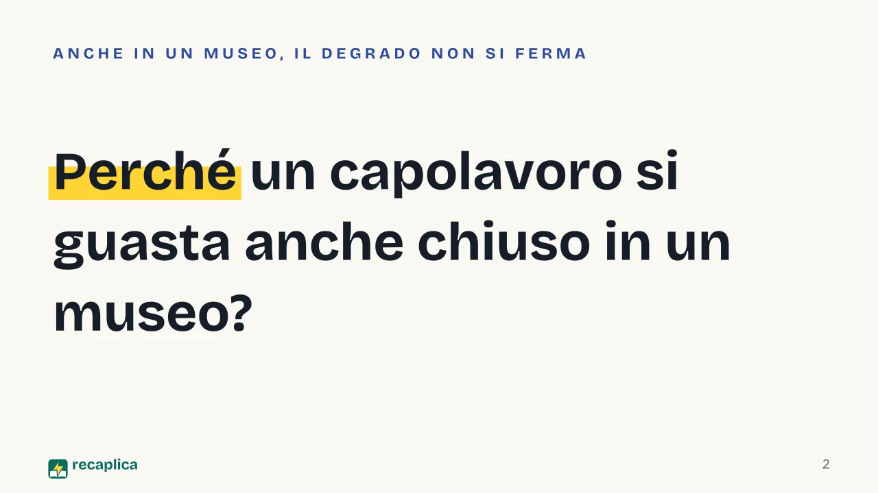 Slide 2 della presentazione su Restauro opere d'arte: Perché un capolavoro si guasta anche chiuso in un museo?