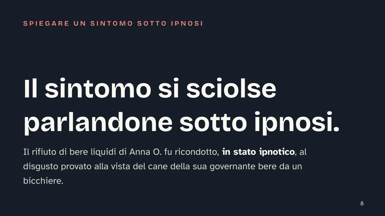 Slide 8 della presentazione su Sigmund Freud e la nascita della psicanalisi: Il sintomo si sciolse parlandone sotto ipnosi.