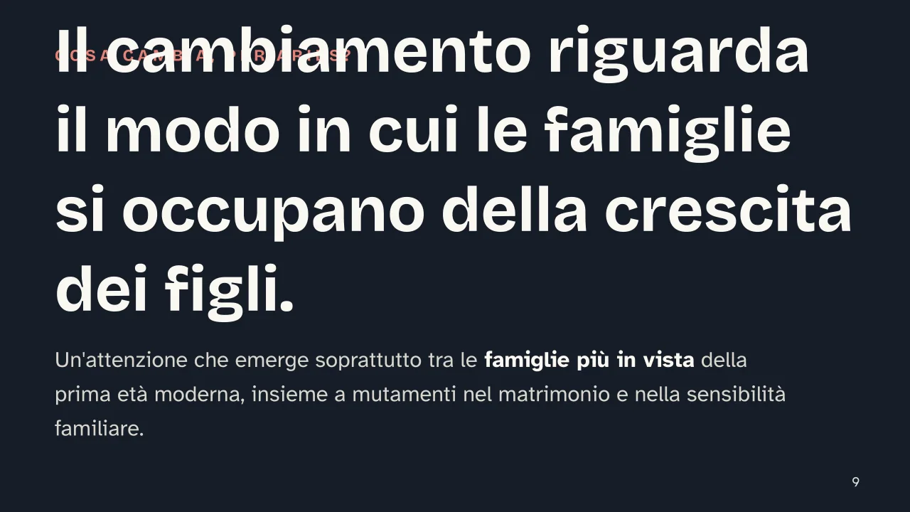 Slide 9 della presentazione su Storia dell'infanzia: Il cambiamento riguarda il modo in cui le famiglie si occupano della crescita dei figli.