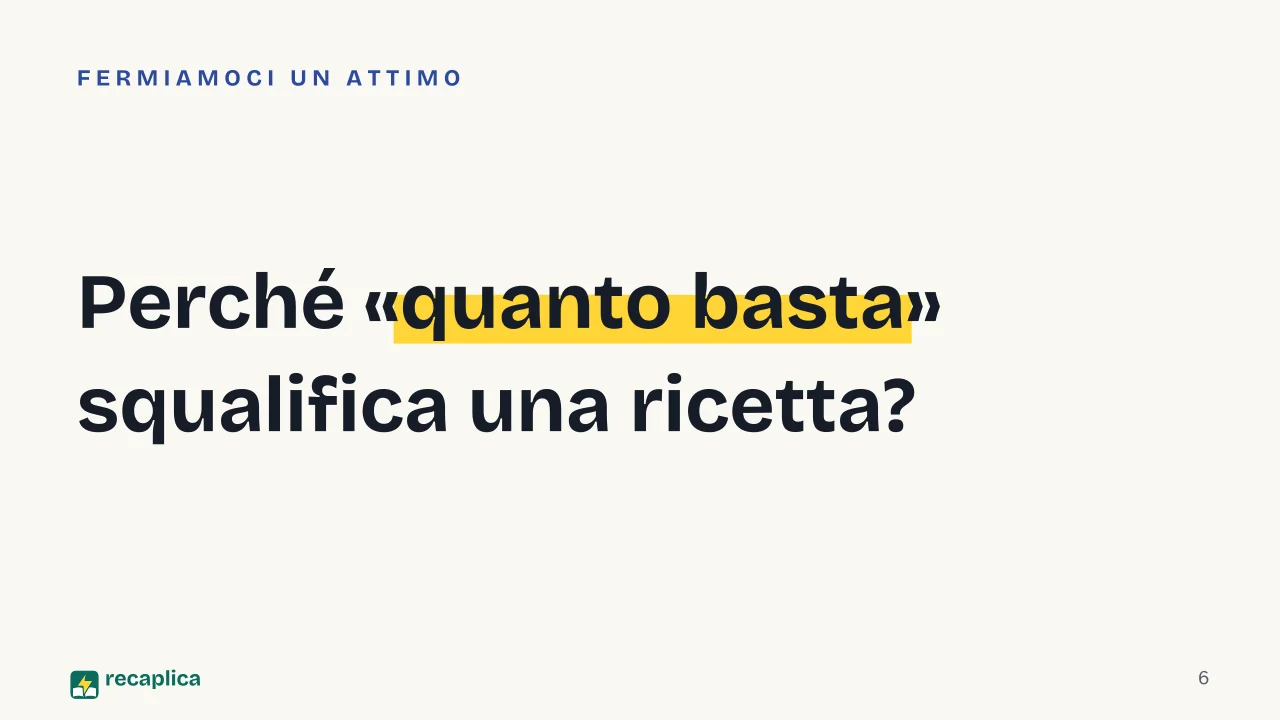 Slide 6 della presentazione su L'algoritmo: Perché «quanto basta» squalifica una ricetta?