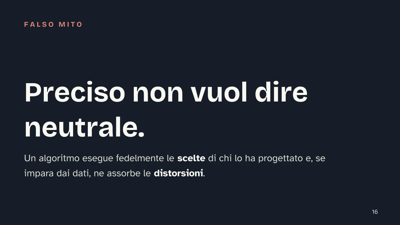 Slide 16 della presentazione su L'algoritmo: Preciso non vuol dire neutrale.
