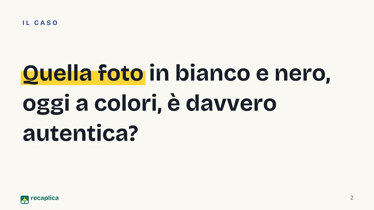 Slide 2 della presentazione su Intelligenza artificiale e cultura pop: Quella foto in bianco e nero, oggi a colori, è davvero autentica?
